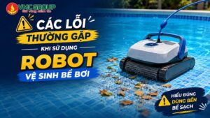 Các lỗi thường gặp khi sử dụng robot vệ sinh bể bơi