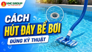 Cách hút đáy bể bơi đúng kỹ thuật