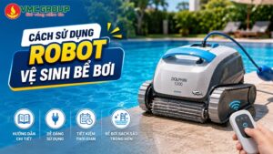 Cách sử dụng Robot vệ sinh bể bơi