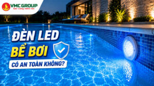 Đèn Led bể bơi có an toàn không