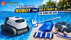 Nên sử dụng robot hay bộ 6 thiết bị vệ sinh bể bơi